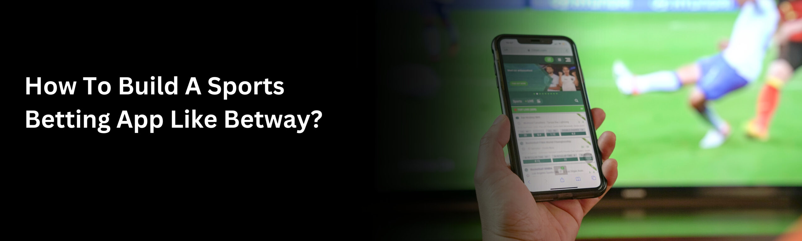 How to Build A Sports Betting App Like Betway