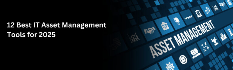 12 Best IT Asset Management Tools for 2025