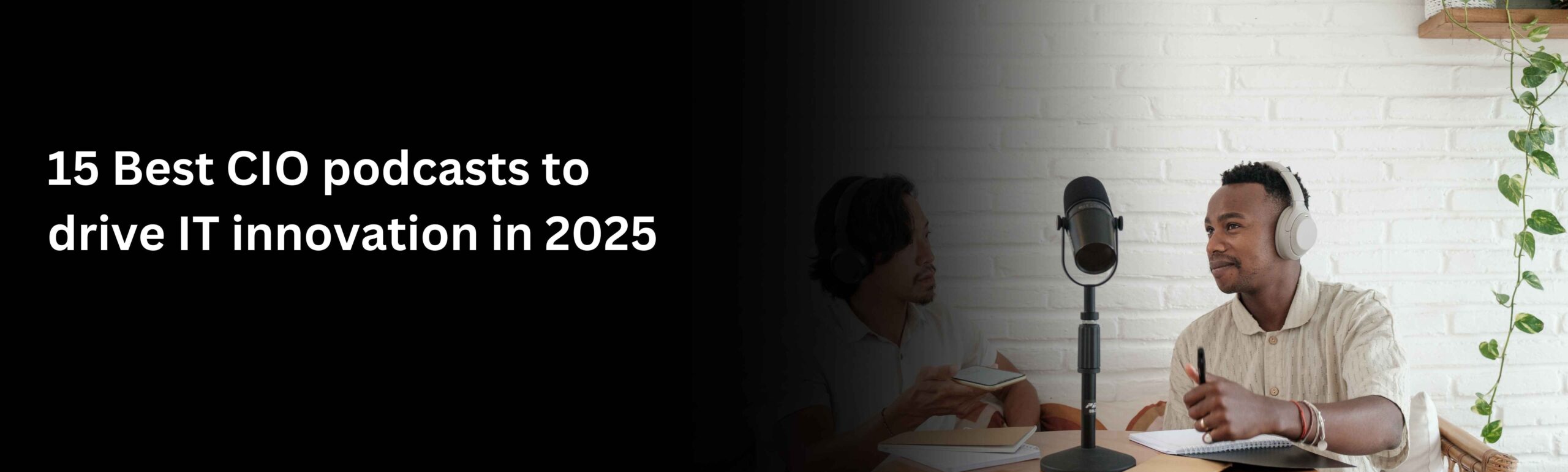 15 Best CIO podcasts to drive IT innovation in 2025