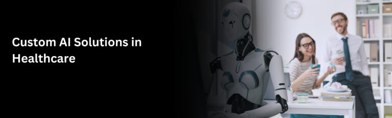 Custom AI Solutions in Healthcare
