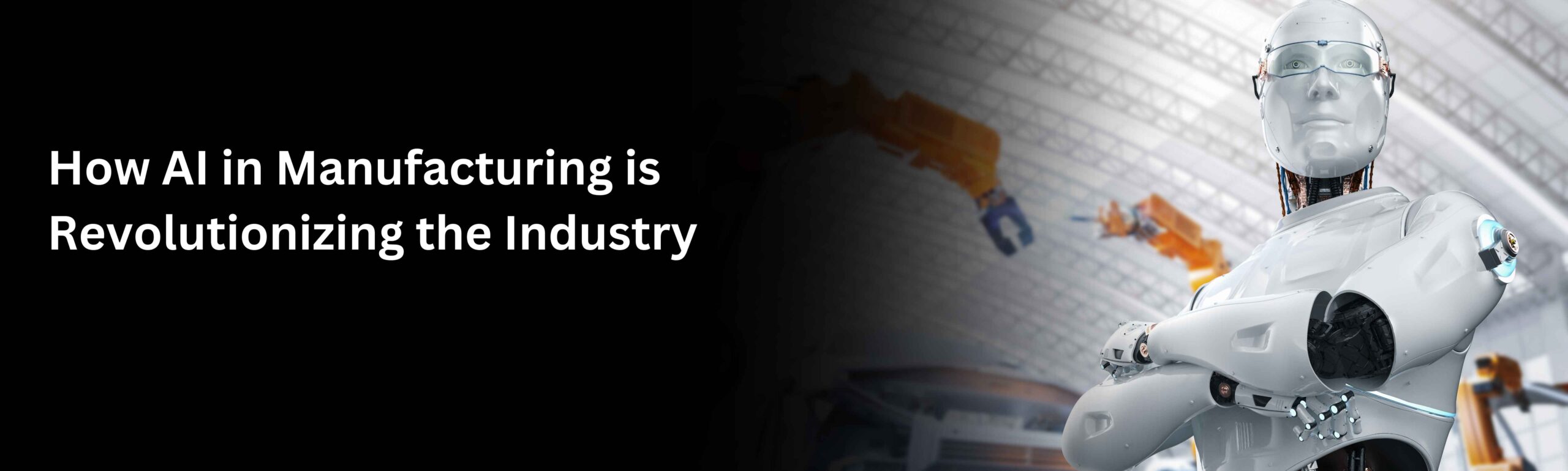 AI in Manufacturing is Revolutionizing the Industry