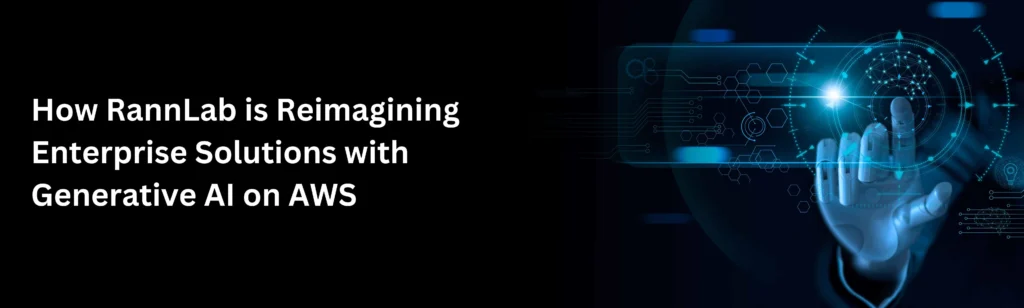How RannLab is Reimagining Enterprise Solutions with Generative AI on AWS 11zon