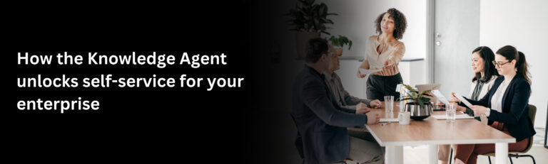 How the Knowledge Agent unlocks self-service for your enterprise