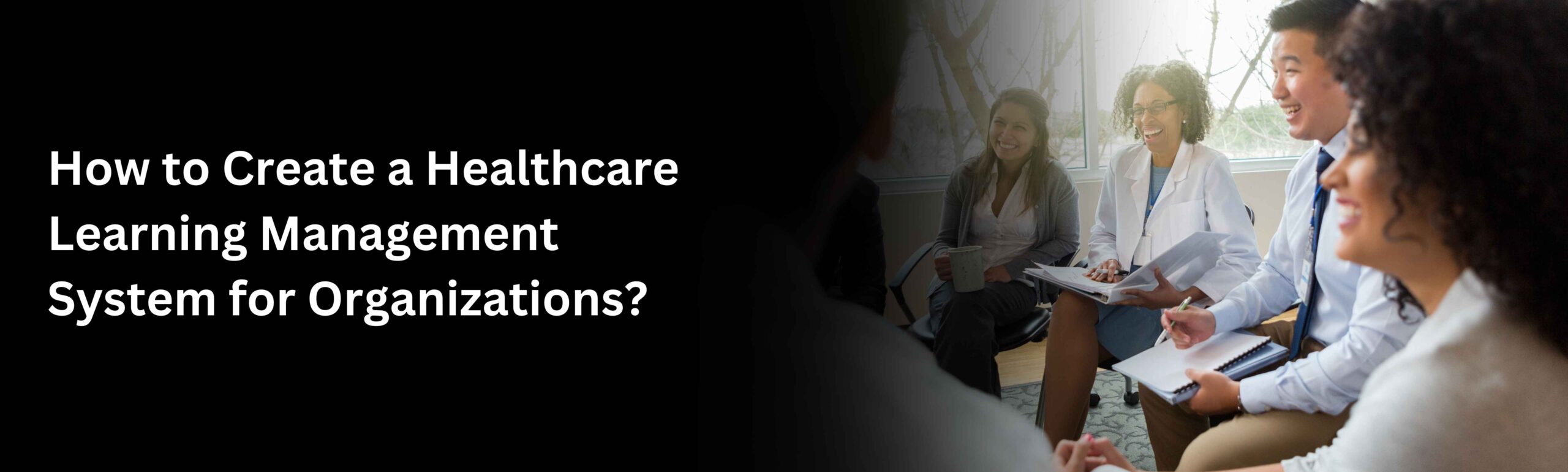 How to Create a Healthcare Learning Management System for Organizations