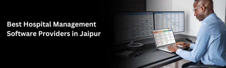 Best Hospital Management Software Providers in Jaipur