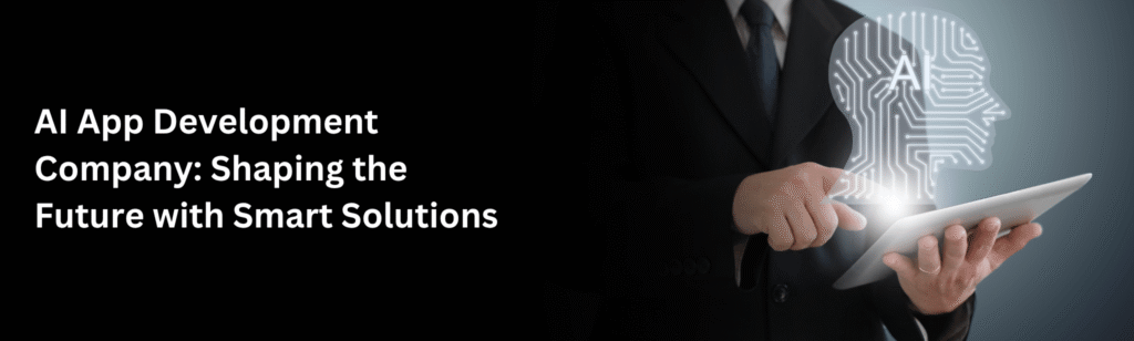 AI App Development Company: Shaping the Future with Smart Solutions 4 AI App Development Company