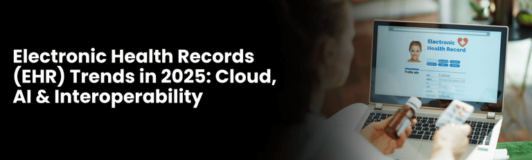 Electronic Health Records (EHR) Trends in 2025: Cloud, AI & Interoperability