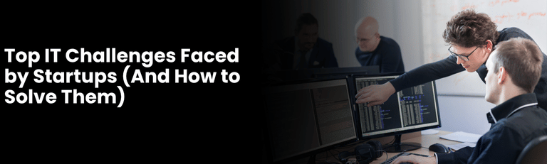 Top IT Challenges Faced by Startups (And How to Solve Them)