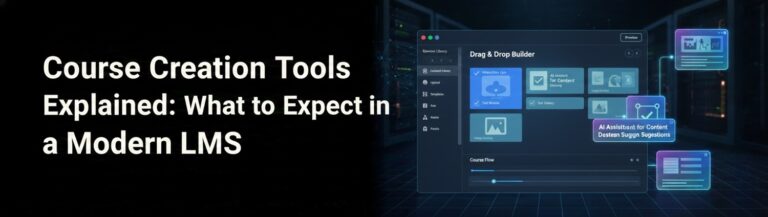 Course Creation Tools Explained: What to Expect in a Modern LMS